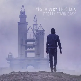 Pretty Town Easy by Yes I'm Very Tired Now