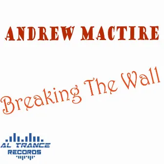 Breaking the Wall by Andrew MacTire