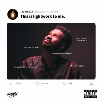 This is lightwork to me by LIL DEEZY