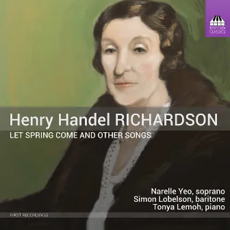 Henry Handel Richardson: Let Spring Come & Other Songs by Tonya Lemoh