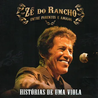 Histórias de uma viola: Entre Parentes e Amigos (Ao Vivo) by Zé Do Rancho