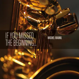 If you Missed the Beginning by Michel Mainil