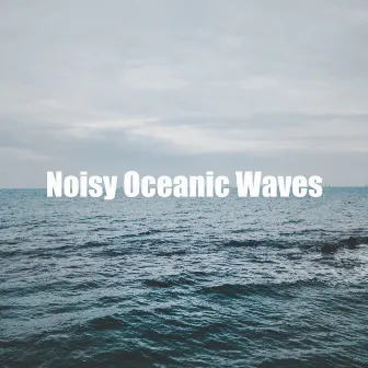 Noisy Oceanic Waves by Womby Water Sounds