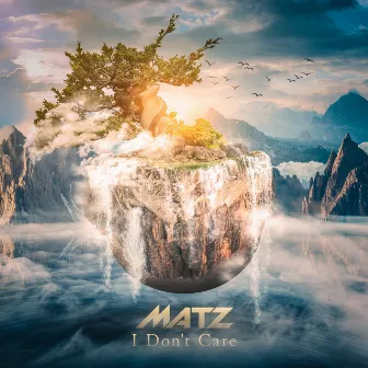 I Don't Care by MATZ