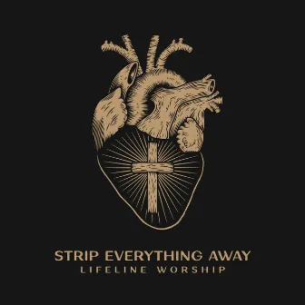 Strip Everything Away by Lifeline Worship