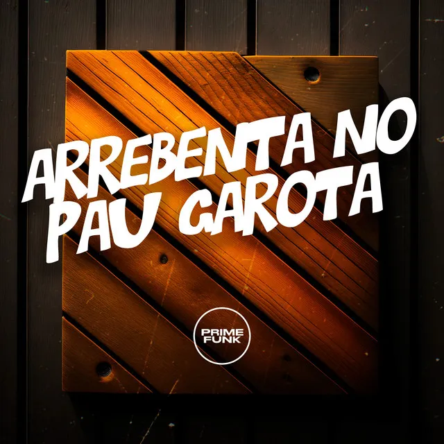 Arrebenta no Pau Garota