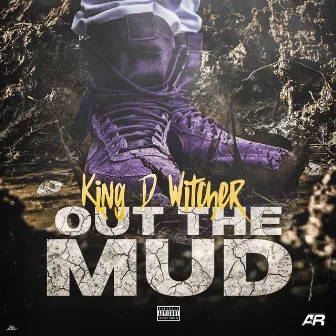 Out the Mud by King D Witcher