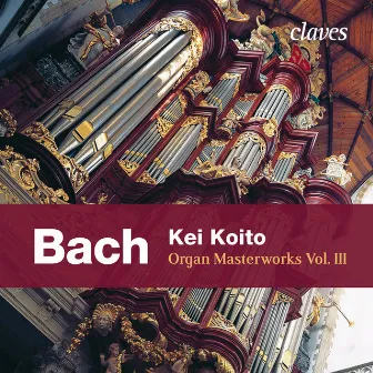 J. S. Bach: Organ Masterworks, Vol. III by Kei Koito