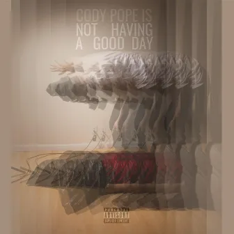 Not Having a Good Day by Cody Pope