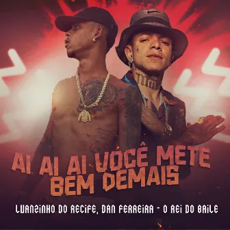 Ai Ai Ai Você Mete Bem Demais by Dan Ferreira - O rei do baile