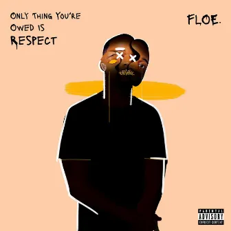 Only Thing You're Owed is Respect (Deluxe) by F.L.O.E