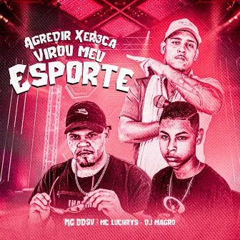 Agredir Xer3Ca Virou Meu Esporte by Mc Luchrys