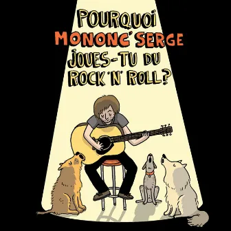 Pourquoi Mononc' Serge joues-tu du rock'n'roll? by Mononc' Serge