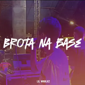 Brota na Base by Lil Whalkz