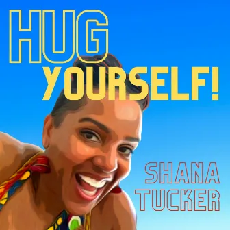 Hug Yourself by Shana Tucker