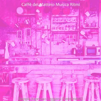 Doppio Espresso Leggero (Sentimenti) by Caffe del Mattino Musica Ritmi