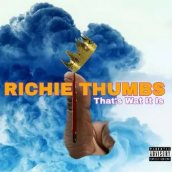 That's Wat It Is by Richie Thumbs