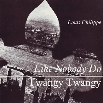 Like Nobody Do / Twangy Twangy by Louis Philippe