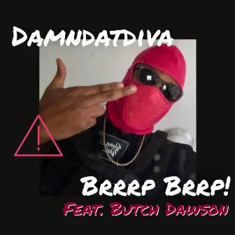 Brrrp Brrp! by Damn DAT Diva