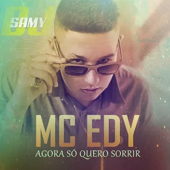 Agora Só Quero Sorrir by Mc Edy