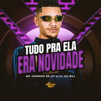 Tudo pra Ela Era Novidade by Mc Juninho da 07