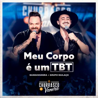 Meu Corpo É um Tbt (Ao Vivo) by Churrasco e Vanera