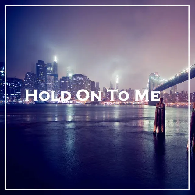 Hold On To Me