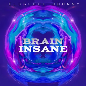 Brain Insane by Oldskool Johnny