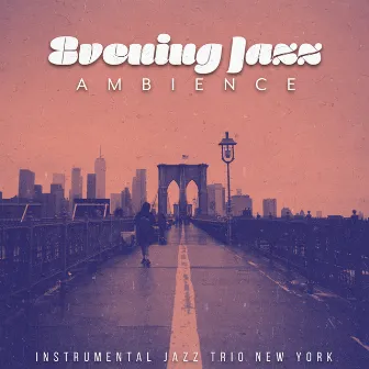 Evening Jazz Ambience by Instrumental Jazz Trio New York