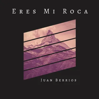 Eres Mi Roca by Juan Berrios