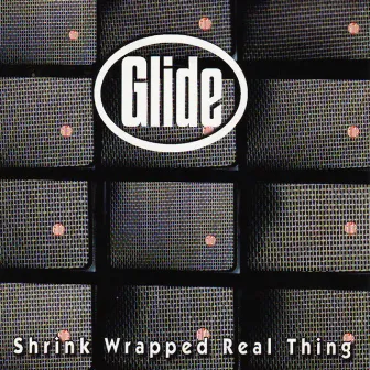 Shrink Wrapped Real Thing by Glide