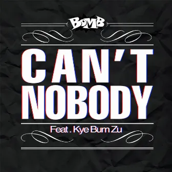 BOMB [Can't Nobody] by Bomb