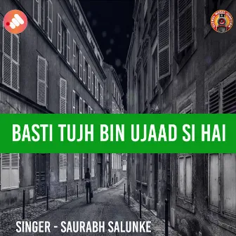 Basti Tujh Bin Ujaad Si Hai by Saurabh Salunke