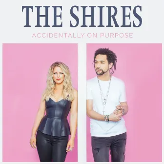 Accidentally On Purpose by The Shires