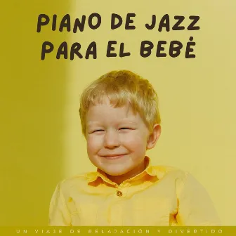 Piano De Jazz Para El Bebé: Un Viaje De Relajación Y Divertido by Mermeladas suaves de jazz