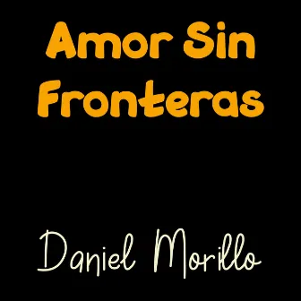 Amor Sin Fronteras by Daniel Morillo