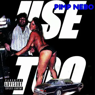 Use Too by PIMP NEBO