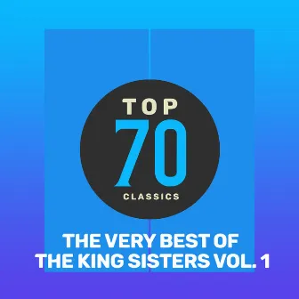 Top 70 Classics - The Very Best of The King Sisters, Vol. 1 by The King Sisters