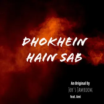 Dhokhein Hain Sab by Joy's Jamroom