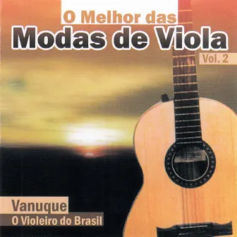 O Melhor das Modas de Viola - o Violeiro do Brasil, Vol 2 by Vanuque