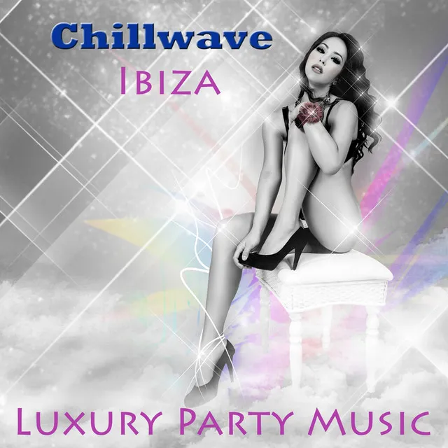 Chillwave Ibiza Luxury Party Music, Sensual Soulful & Sexy Chillout Lounge Music