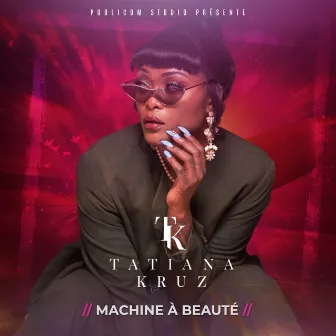 Machine à beauté by Tatiana Kruz