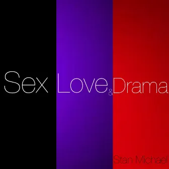 Sex, Love & Drama by Stan Michael