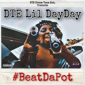 Beat Da Pot by DTE Lil DayDay