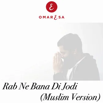 Rab Ne Bana Di Jodi - Muslim Version by Omar Esa