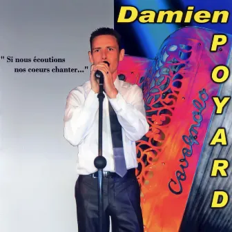 Si Nous Ecoutions Nos Coeurs Chanter by Damien Poyard