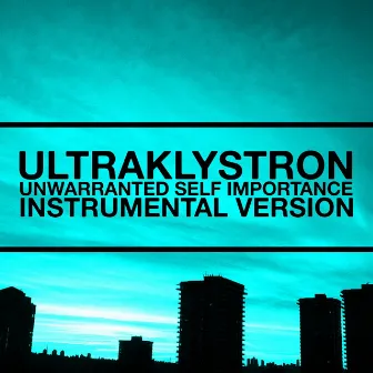 Unwarranted Self Importance (Instrumental Version) by Ultraklystron