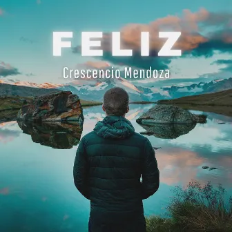 Feliz by Crescencio Mendoza