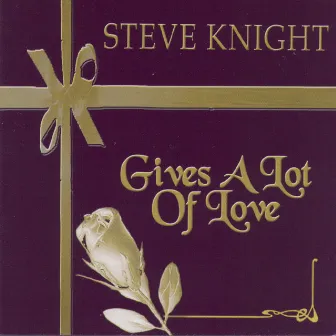 Gives A Lot Of Love by Steve Knight