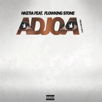 Adjoa (feat. Flowking Stone) by Nketia